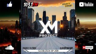 Mario Florek & Xavier SoundZ presents XM Project - Party Zone @ 103.1FM Chicago 12-28-2024 - EP 209