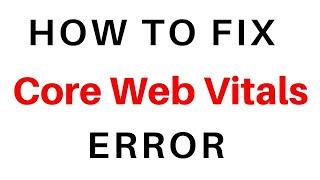 How to Fix Core Web Vitals Error