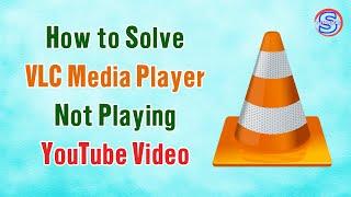 How to Solve VLC Media Player Not Playing YouTube Video | Simple Tutorials