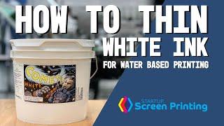 How to thin white water based ink for screen printing