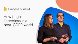 How to go serverless in a post-GDPR world (Firebase Summit 2018)