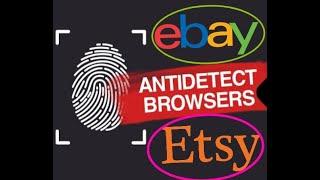 Anti-detect browsers for Stealth Ebay or Etsy accounts