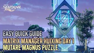 Day 1 MUTARE MAGNUS Puzzle solution guide, Matrix Manager Huixing challenge【Honkai: Star Rail】