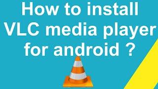 How to install VLC media player for android ?