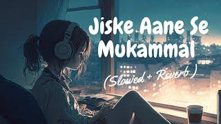 Jiske Aane Se Mukammal Ho Gayi Thi Zindagi Song | Arijit Singh |Beautiful song️ | Sera Lo-fi Vibes