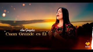Cuan Grande Es El // Ana Gonzales // Video Oficial  6K