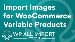 How to Import Images for WooCommerce Variable Products
