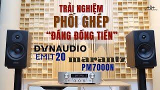 Phối Ghép HIFI "Đáng Đồng Tiền Bát Gạo" Từ MARANZT PM7000N Vs DYNAUDIO EMIT 20