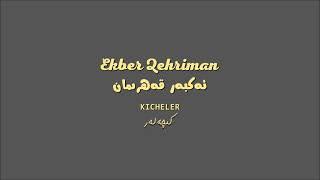 Ekber Qehriman - Kicheler