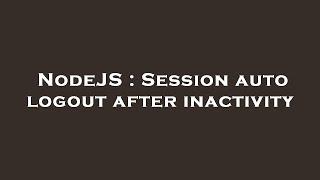 NodeJS : Session auto logout after inactivity