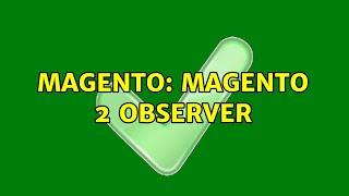 Magento: magento 2 observer (3 Solutions!!)