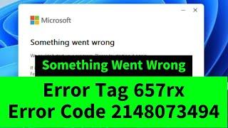 Something Went Wrong | Microsoft Office Error Tag 657rx | Error Code 2148073494