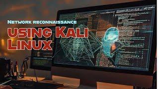 Network reconnaissance using Kali Linux - Essential Tools & Techniques