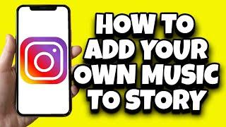 How To Add Own Music To Instagram Story (Quick And Simple)