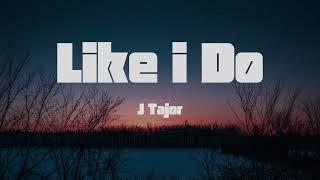 J Tajor -Like I Do  (Lyrics) [[1 Hour]]