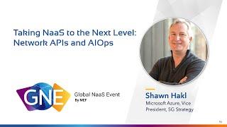 MEF GNE | 4 October | Taking NaaS to the Next Level:  Network APIs and AIOps