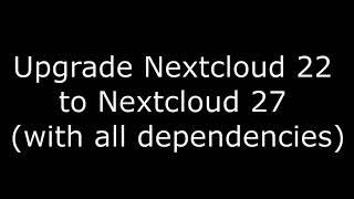 Upgrade Nextcloud 22 to Nextcloud 27 using fast command line updater