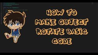 How to make object rotate Basic code in Unity