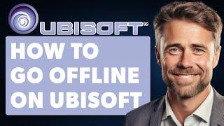 How To Go Offline On Ubisoft Connect (Full 2024 Guide)