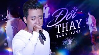 ĐỔI THAY - TUẤN HƯNG "đốn tim" fans khi say đắm thể hiện bản Hit Vang Bóng Một Thời | Live Stage