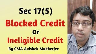 Section 17(5) of GST| Blocked credit or Ineligible Credit| Items on which ITC is not available.