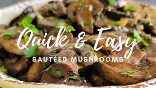 SAUTEED MUSHROOMS (THE QUICK & EASY WAY)