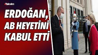 Cumhurbaşkanı Erdoğan, AB heyetini kabul etti