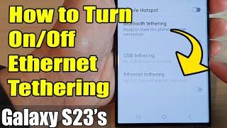 Galaxy S23's: How to Turn On/Off Ethernet Tethering