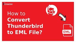 How to Convert Thunderbird Email to EML Format | Xtraxtor