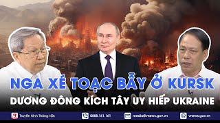 Chuyên gia: Nga xé toạc bẫy ở Kursk, dương đông kích tây uy hiếp Ukraine, đập vỡ mộng đàm phán-VNews