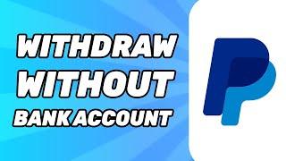 How to Withdraw Money on Paypal Without Bank Account (2024)
