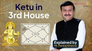 Ketu in Third House (तीसरे भाव में केतु) Explained by Shri Pankaj Khanna Ji