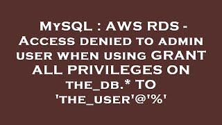 MySQL : AWS RDS - Access denied to admin user when using GRANT ALL PRIVILEGES ON the_db.* TO 'the_us