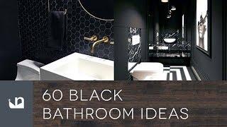 60 Black Bathroom Ideas