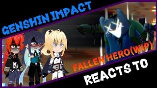 Genshin Impact reacts to FALLEN HERO(WIP) || Neon1094