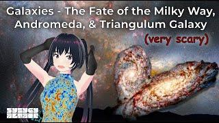 VTuber Explains Galaxies: The Fate of the Milky Way, Andromeda, and Triangulum Galaxy (very scary)