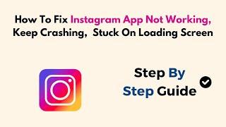 How To Fix Instagram App Not Working, Keep Crashing,  Stuck on Loading Screen