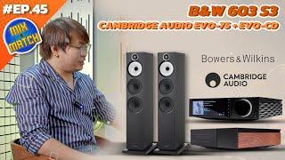 #EP.45 Piyanas Mix & Match : B&W 603S3 & CAMBRIDGE AUDIO EVO-75 + EVO-CD