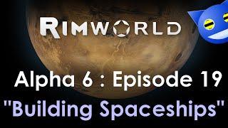 Let's Play RimWorld (Alpha 6) - 19 : Building The Spaceship