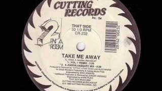 2 in a Room - Take me Away