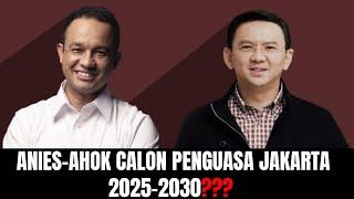 Anies-Ahok Calon Penguasa Jakarta 2025-2030???