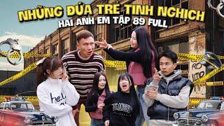 Những Đứa Trẻ Tinh Nghịch | Hai Anh Em Tập 89 Full | Phim Hài Hước Gãy Media