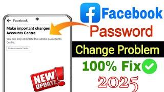 Make Important Change In Accounts Center Facebook Password Change Problem ||Change Facebook Password