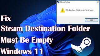 Steam Destination Folder Must Be Empty Windows 11 - Fix