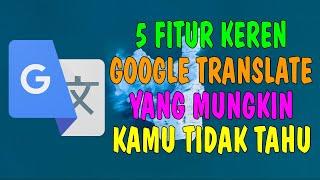 5 Fitur Google Translate Yang Mungkin Kamu Belum Tahu