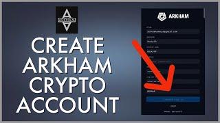 How to Sign Up/Register Arkham Crypto Account 2023? Create Arkham Account