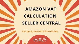 How VAT Calculation Works Explained | Amazon FBA Seller Central | UK VAT 2020 - es#25