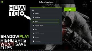 ShadowPlay Highlights won't save Videos | How to Fix
