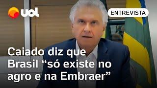 Caiado diz que Brasil 'só existe no agro e na Embraer': 'Fora isso é o que no mundo?'