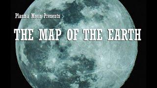 Plasma Moon Presents : The Map of the Earth